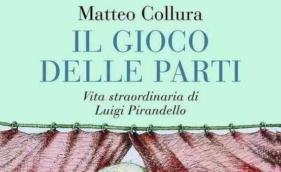 Collura Matteo – Il gioco delle parti. Vita straordinaria di Luigi Pirandello