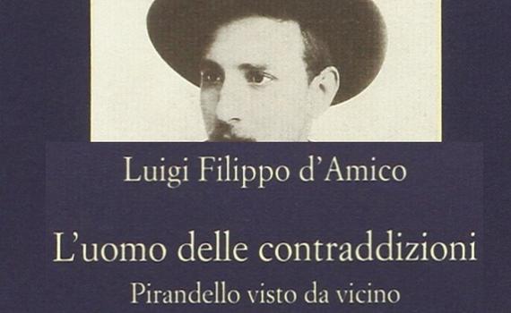 d’Amico Luigi Filippo – L’uomo delle contraddizioni. Pirandello visto da vicino