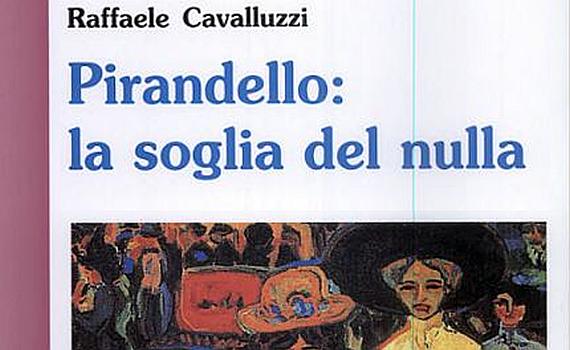 Cavalluzzi Raffaele – Pirandello: la soglia del nulla