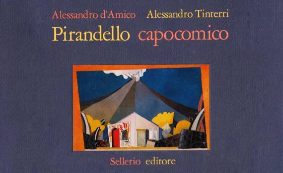 d’Amico Alessandro e Tinterri Alessandro – Pirandello capocomico