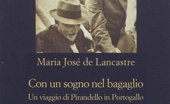 De Lancastre Maria José – Con un sogno nel bagaglio. Un viaggio di Pirandello in Portogallo