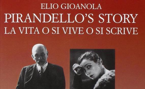 Gioanola Elio – Pirandello’s story – La vita o si vive o si scrive