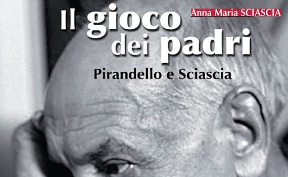 Sciascia Anna Maria – Il gioco dei padri. Pirandello e Sciascia